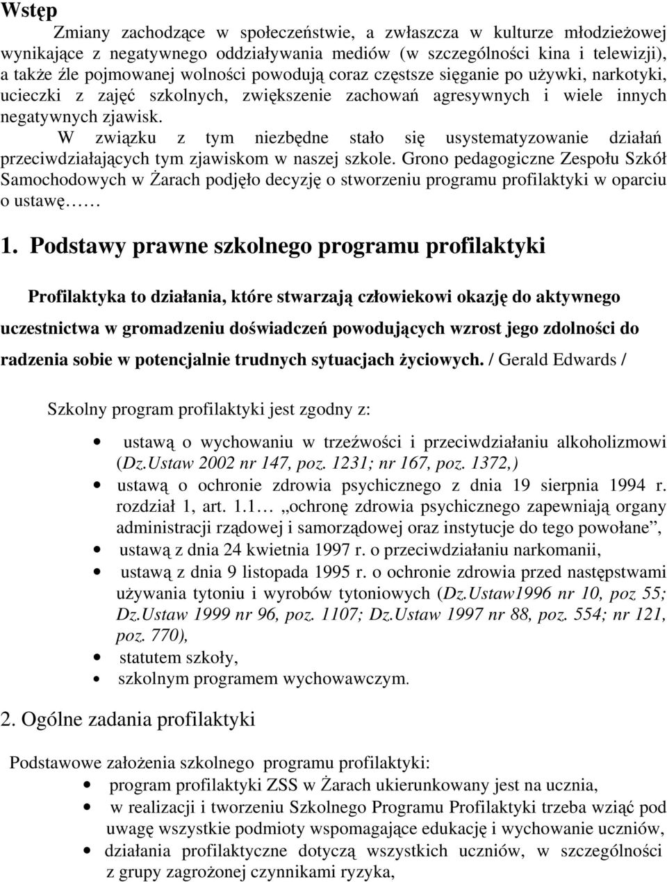 W związku z tym niezbędne stało się usystematyzowanie działań przeciwdziałających tym zjawiskom w naszej szkole.