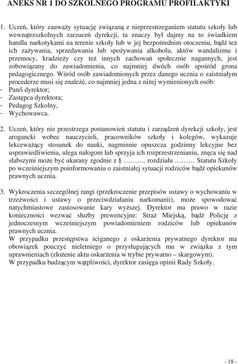 bezporednim otoczeniu, bd te ich zaywania, sprzedawania lub spoywania alkoholu, aktów wandalizmu i przemocy, kradziey czy te innych zachowa społecznie nagannych, jest zobowizany do zawiadomienia, co