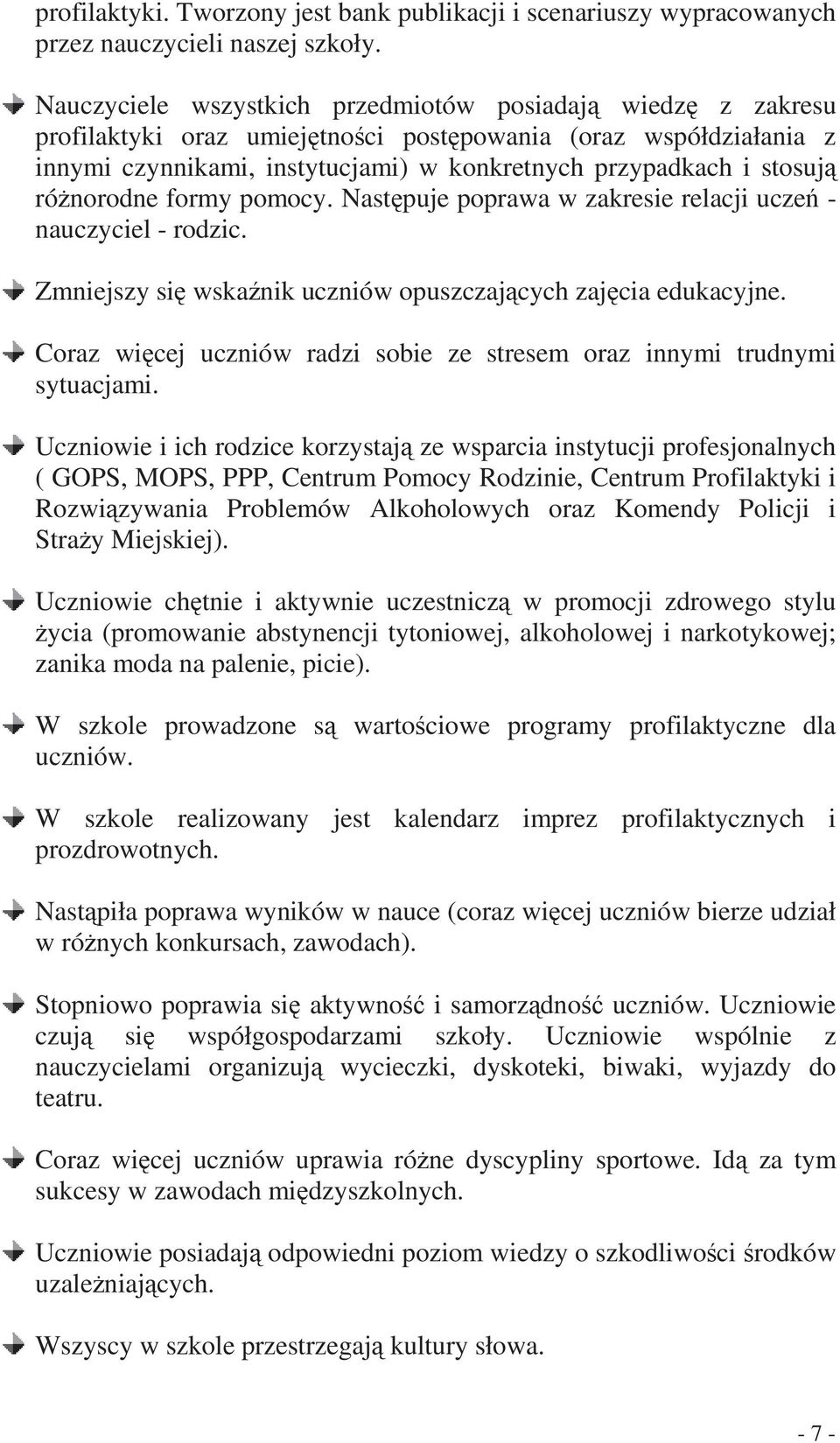 rónorodne formy pomocy. Nastpuje poprawa w zakresie relacji ucze - nauczyciel - rodzic. Zmniejszy si wskanik uczniów opuszczajcych zajcia edukacyjne.