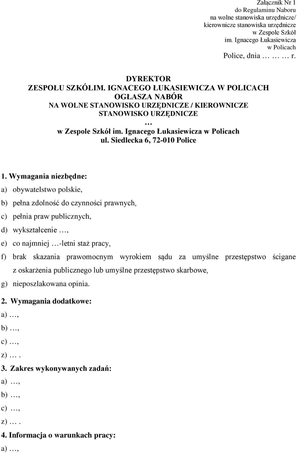 Wymagania niezbędne: a) obywatelstwo polskie, b) pełna zdolność do czynności prawnych, c) pełnia praw publicznych, d) wykształcenie, e) co najmniej -letni staż pracy, f) brak skazania prawomocnym