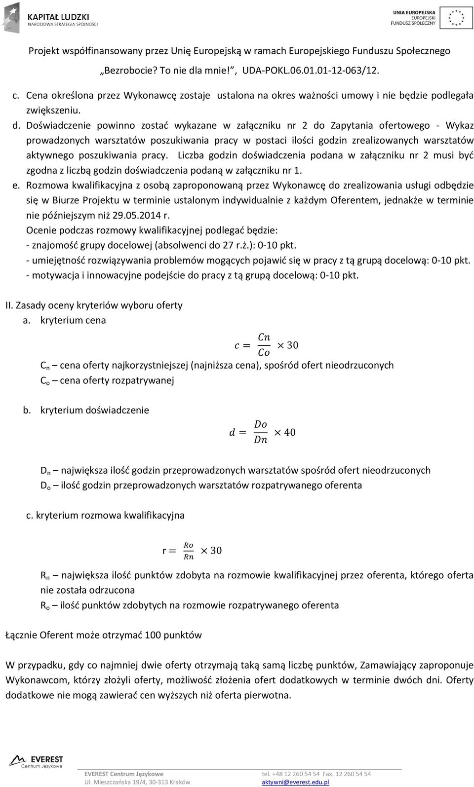 poszukiwania pracy. Liczba godzin doświadczenia podana w załączniku nr 2 musi być zgodna z liczbą godzin doświadczenia podaną w załączniku nr 1. e.