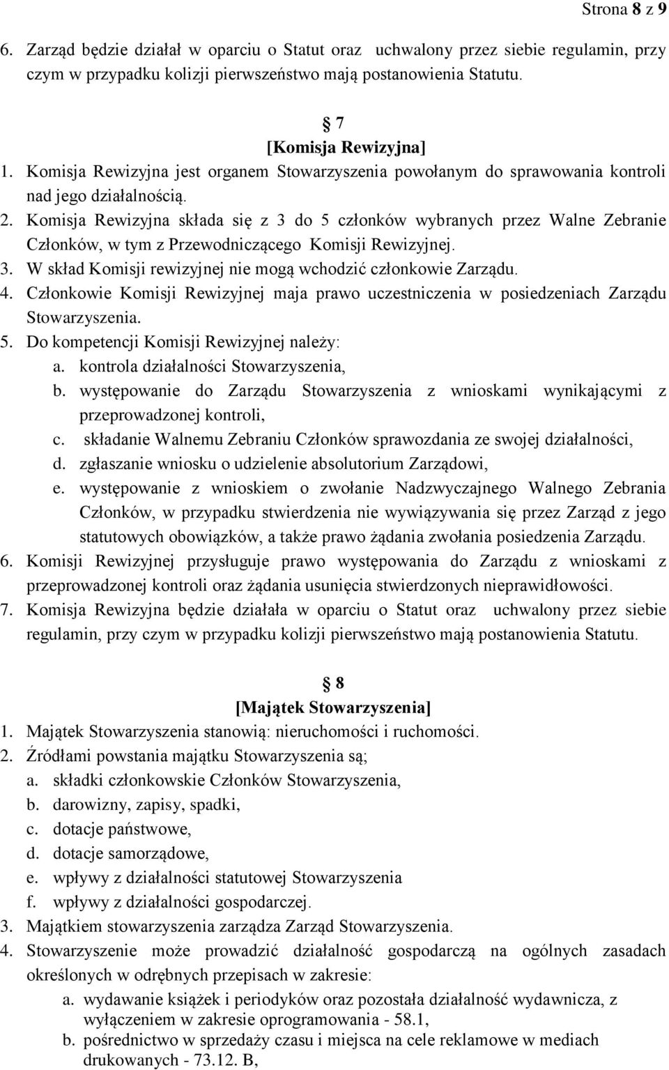 Komisja Rewizyjna składa się z 3 do 5 członków wybranych przez Walne Zebranie Członków, w tym z Przewodniczącego Komisji Rewizyjnej. 3. W skład Komisji rewizyjnej nie mogą wchodzić członkowie Zarządu.