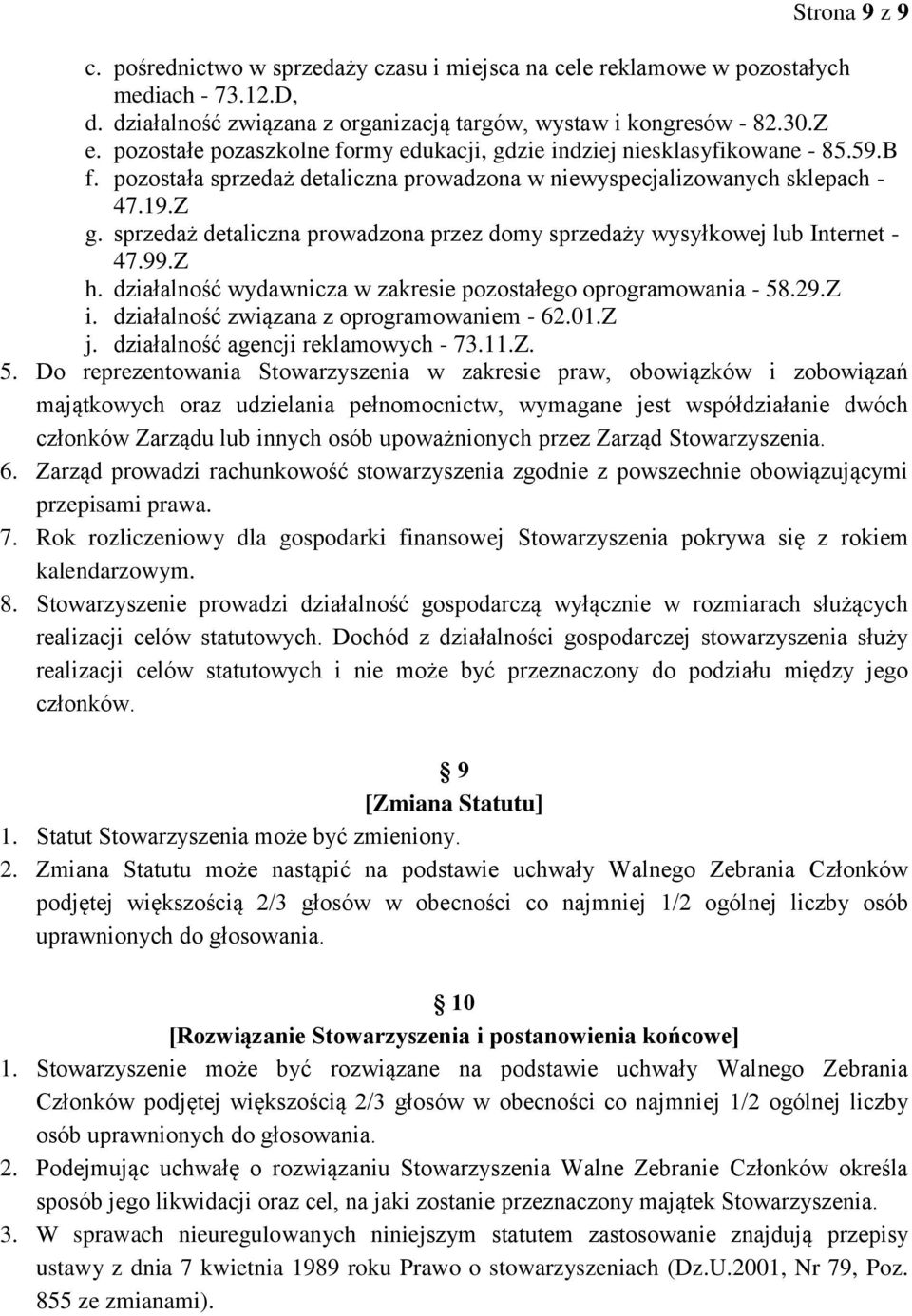 sprzedaż detaliczna prowadzona przez domy sprzedaży wysyłkowej lub Internet - 47.99.Z h. działalność wydawnicza w zakresie pozostałego oprogramowania - 58.29.Z i.