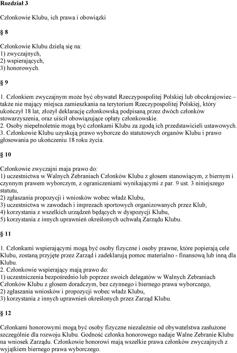 deklarację członkowską podpisaną przez dwóch członków stowarzyszenia, oraz uiścił obowiązujące opłaty członkowskie. 2.