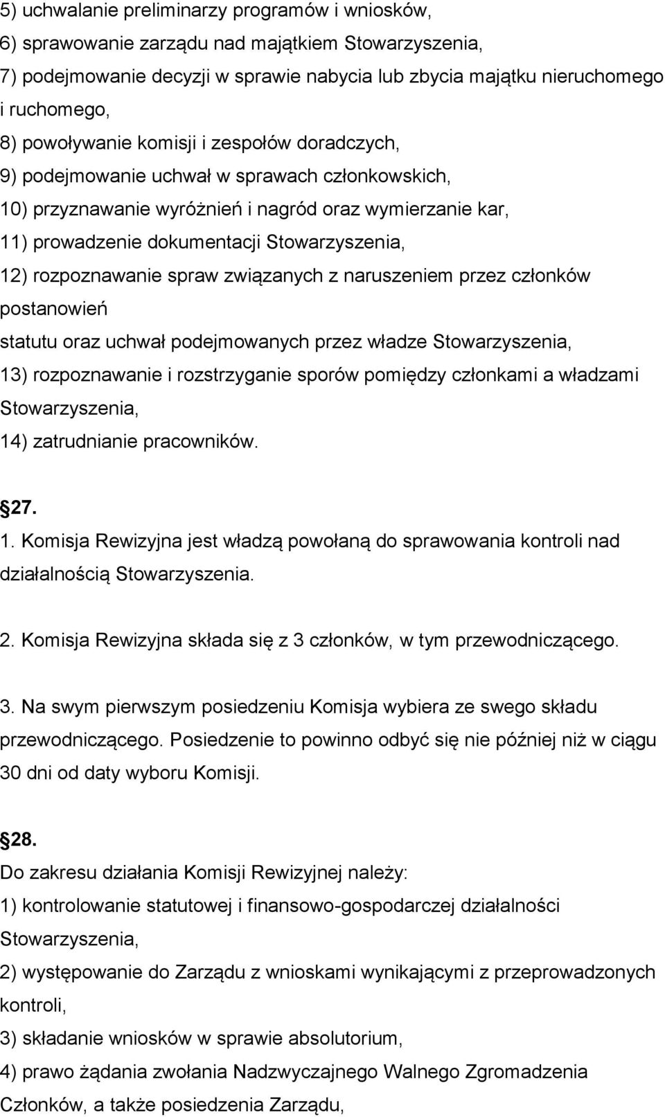 rozpoznawanie spraw związanych z naruszeniem przez członków postanowień statutu oraz uchwał podejmowanych przez władze Stowarzyszenia, 13) rozpoznawanie i rozstrzyganie sporów pomiędzy członkami a