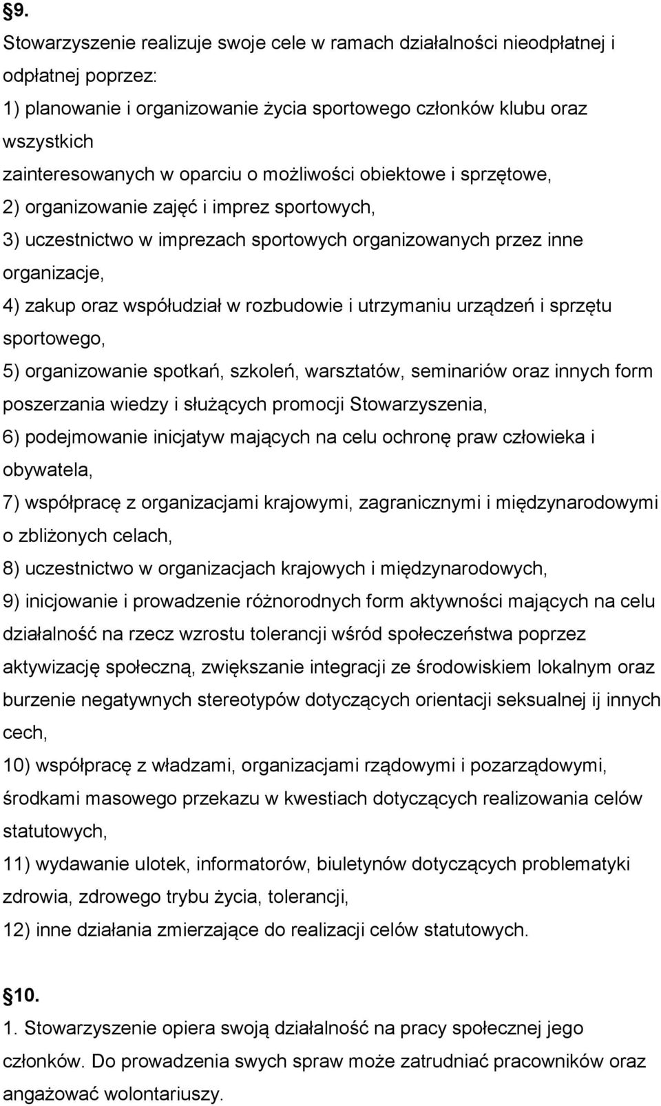 utrzymaniu urządzeń i sprzętu sportowego, 5) organizowanie spotkań, szkoleń, warsztatów, seminariów oraz innych form poszerzania wiedzy i służących promocji Stowarzyszenia, 6) podejmowanie inicjatyw