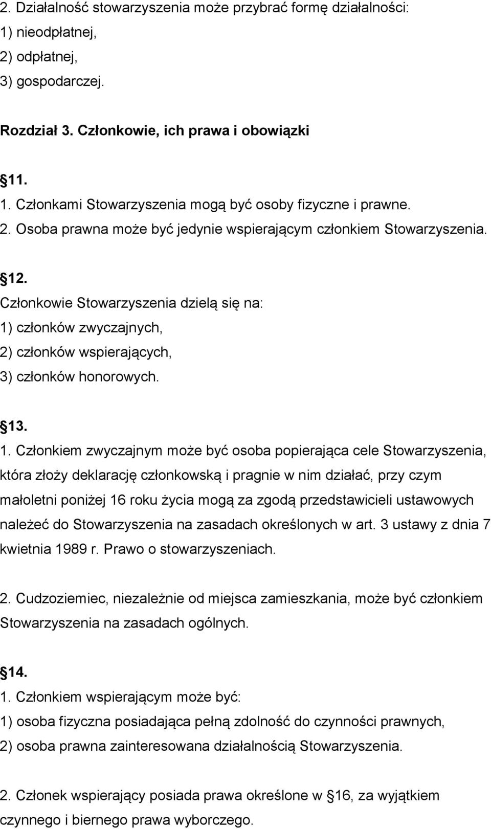 . Członkowie Stowarzyszenia dzielą się na: 1)