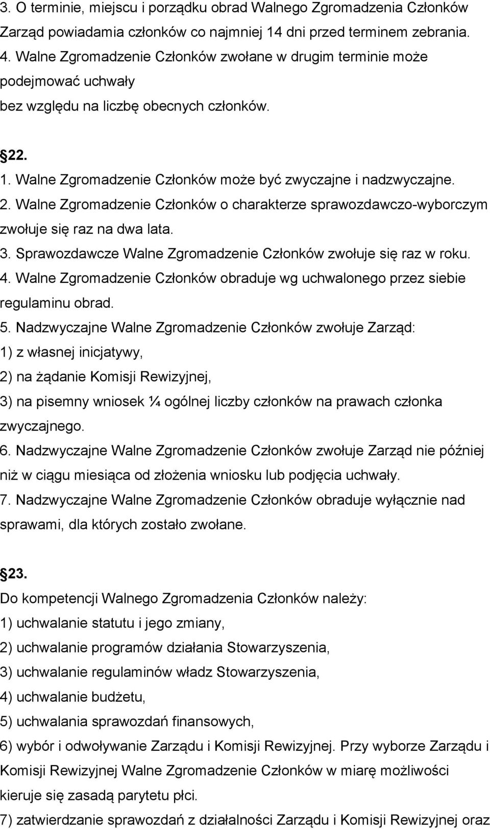 . 1. Walne Zgromadzenie Członków może być zwyczajne i nadzwyczajne. 2. Walne Zgromadzenie Członków o charakterze sprawozdawczo-wyborczym zwołuje się raz na dwa lata. 3.