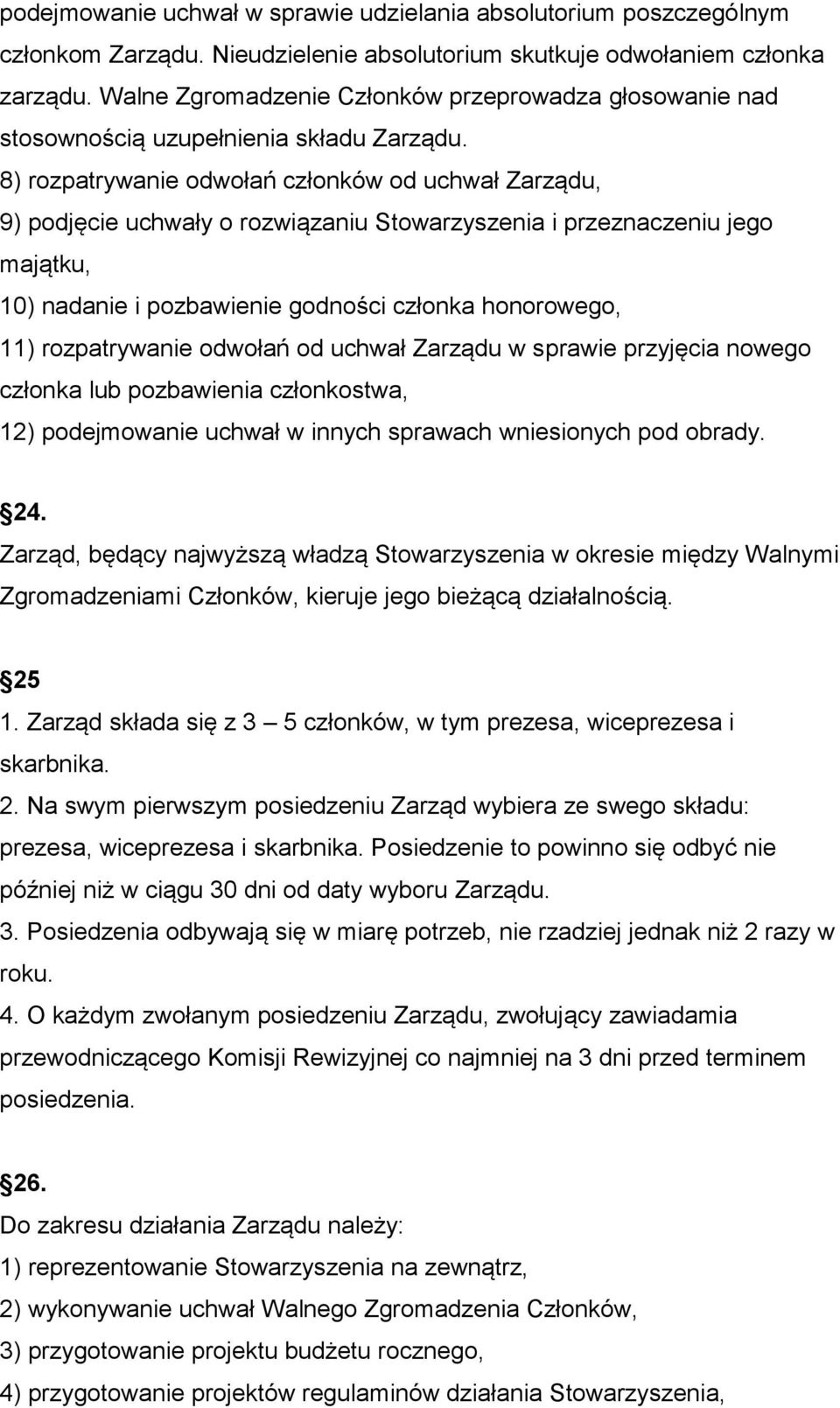 8) rozpatrywanie odwołań członków od uchwał Zarządu, 9) podjęcie uchwały o rozwiązaniu Stowarzyszenia i przeznaczeniu jego majątku, 10) nadanie i pozbawienie godności członka honorowego, 11)