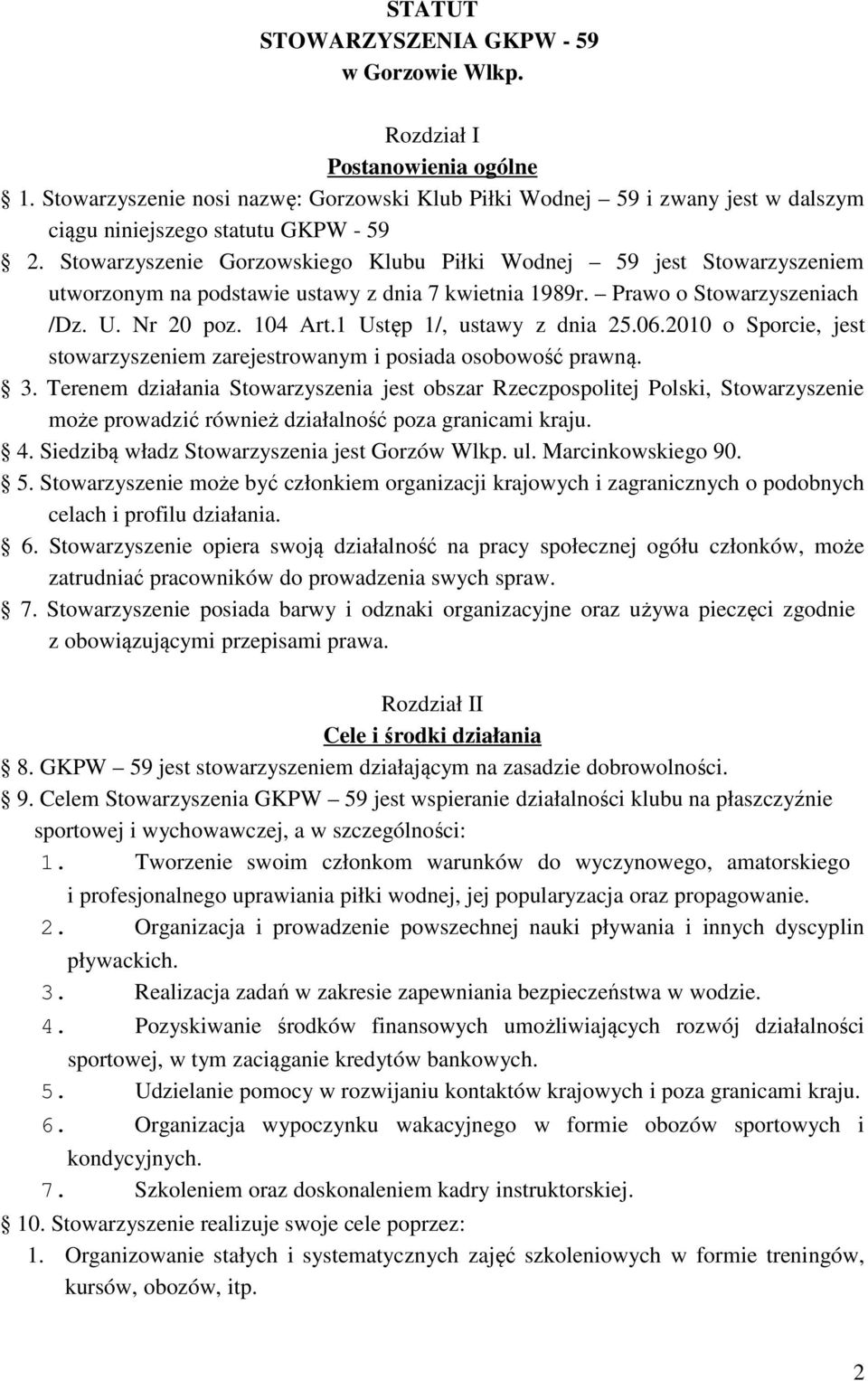 Stowarzyszenie Gorzowskiego Klubu Piłki Wodnej 59 jest Stowarzyszeniem utworzonym na podstawie ustawy z dnia 7 kwietnia 1989r. Prawo o Stowarzyszeniach /Dz. U. Nr 20 poz. 104 Art.