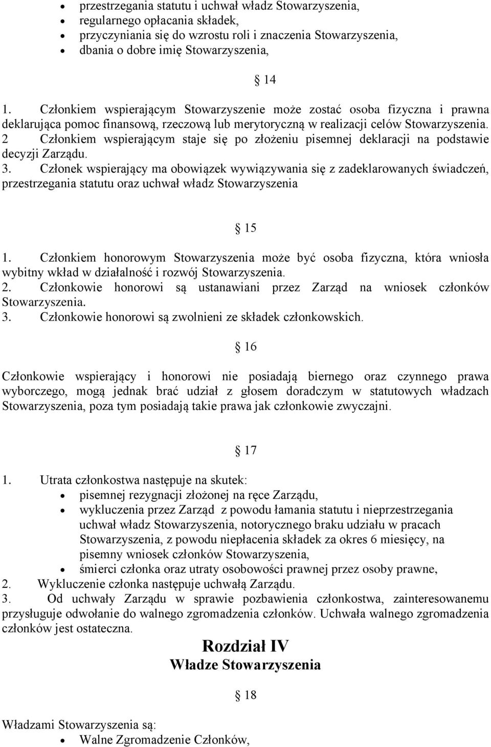 2 Członkiem wspierającym staje się po złożeniu pisemnej deklaracji na podstawie decyzji Zarządu. 3.