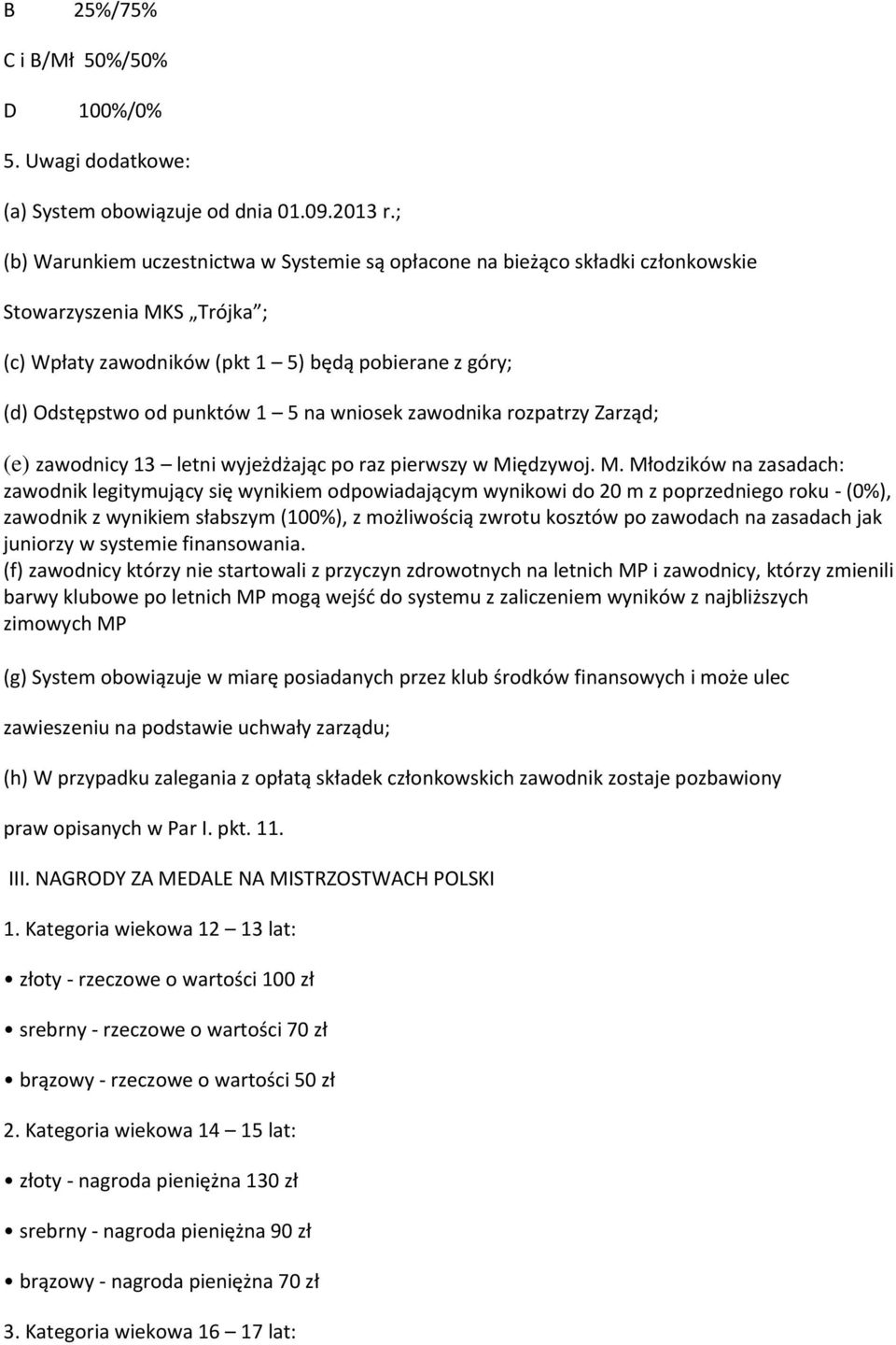 wniosek zawodnika rozpatrzy Zarząd; (e) zawodnicy 13 letni wyjeżdżając po raz pierwszy w Mi