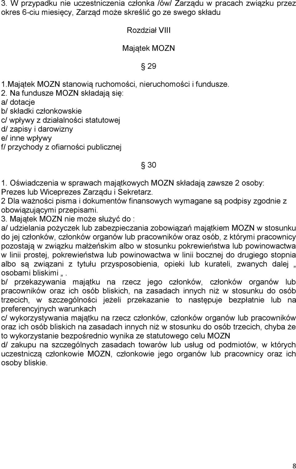 Na fundusze MOZN składają się: a/ dotacje b/ składki członkowskie c/ wpływy z działalności statutowej d/ zapisy i darowizny e/ inne wpływy f/ przychody z ofiarności publicznej 30 1.