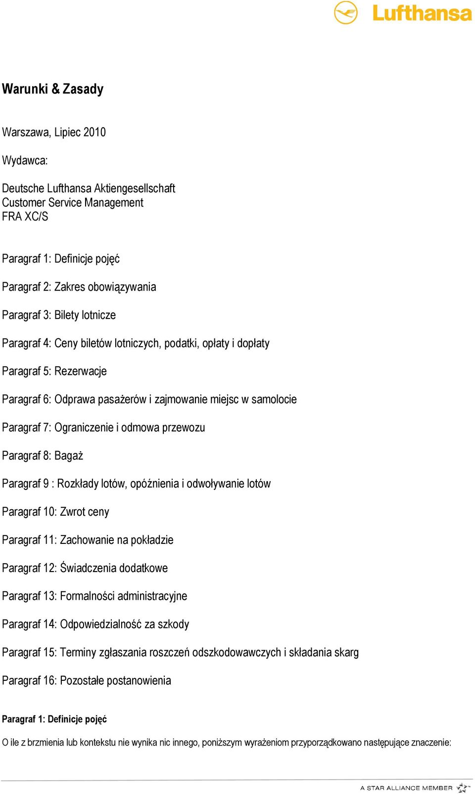 przewozu Paragraf 8: BagaŜ Paragraf 9 : Rozkłady lotów, opóźnienia i odwoływanie lotów Paragraf 10: Zwrot ceny Paragraf 11: Zachowanie na pokładzie Paragraf 12: Świadczenia dodatkowe Paragraf 13: