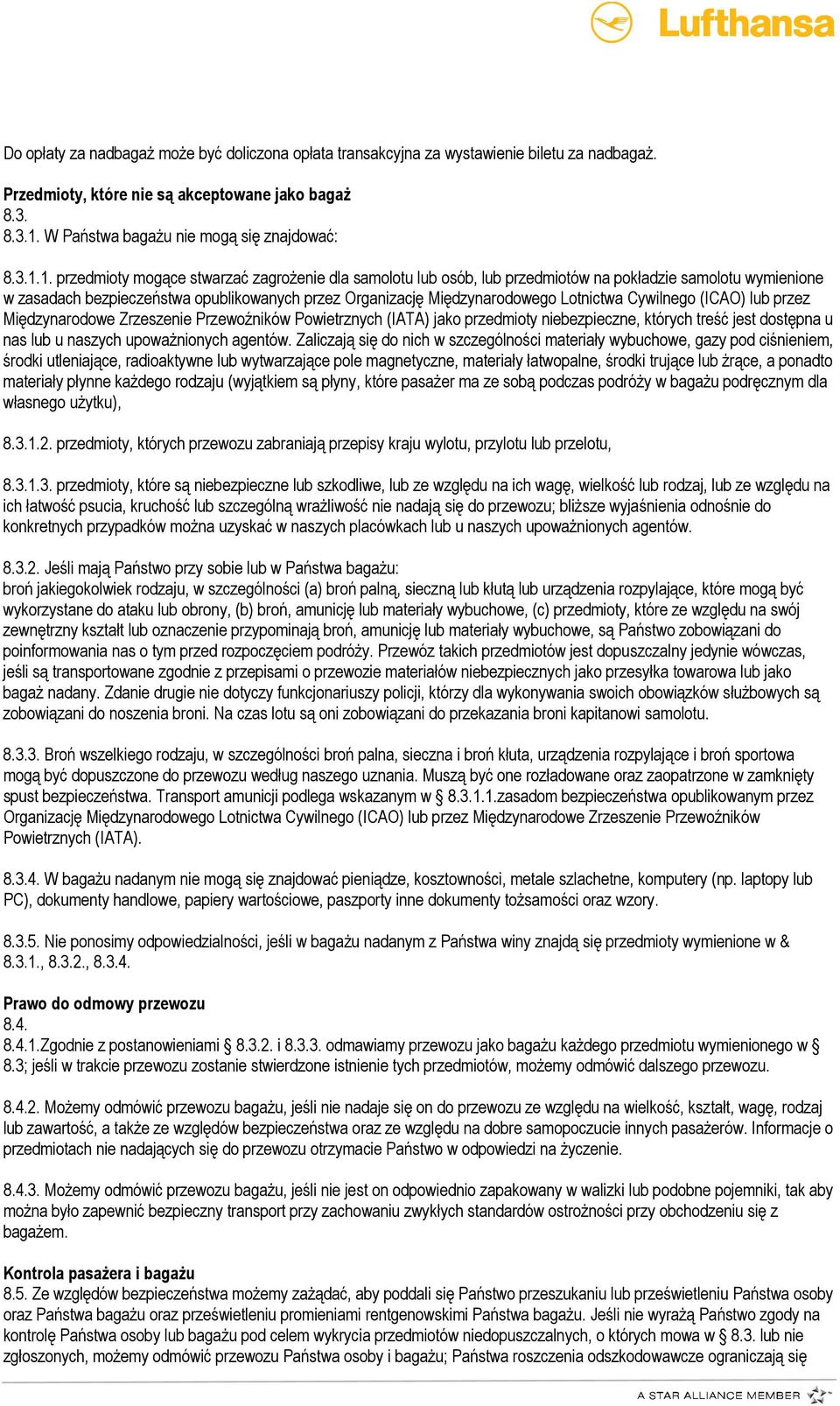 Lotnictwa Cywilnego (ICAO) lub przez Międzynarodowe Zrzeszenie Przewoźników Powietrznych (IATA) jako przedmioty niebezpieczne, których treść jest dostępna u nas lub u naszych upowaŝnionych agentów.