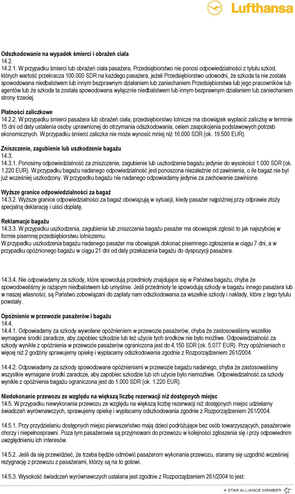 lub agentów lub Ŝe szkoda ta została spowodowana wyłącznie niedbalstwem lub innym bezprawnym działaniem lub zaniechaniem strony trzeciej. Płatności zaliczkowe 14.2.