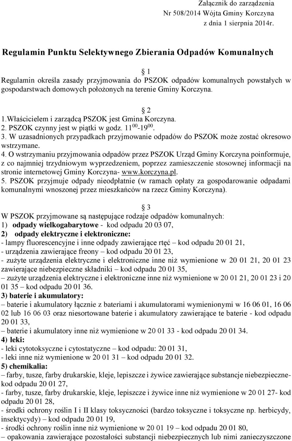 Korczyna. 2 1.Właścicielem i zarządcą PSZOK jest Gmina Korczyna. 2. PSZOK czynny jest w piątki w godz. 11 00-19 00. 3.