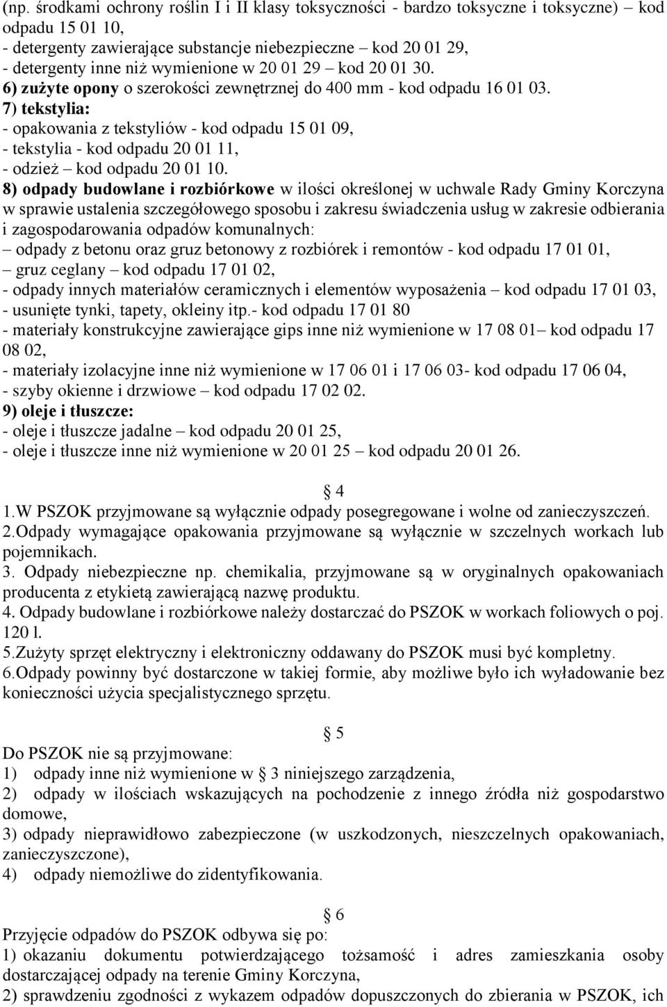 7) tekstylia: - opakowania z tekstyliów - kod odpadu 15 01 09, - tekstylia - kod odpadu 20 01 11, - odzież kod odpadu 20 01 10.