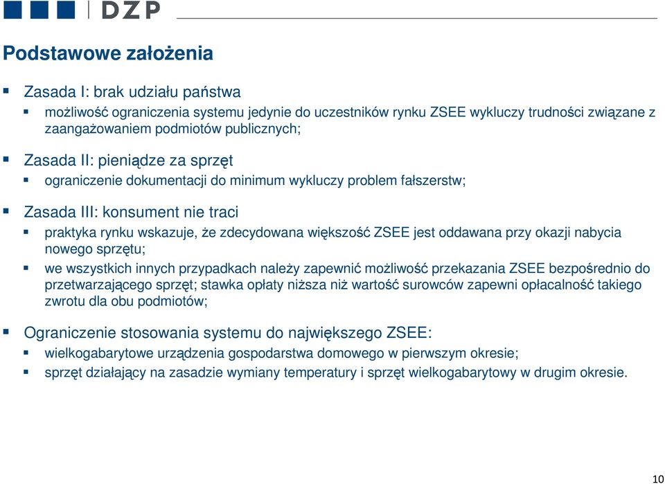 nabycia nowego sprzętu; we wszystkich innych przypadkach należy zapewnić możliwość przekazania ZSEE bezpośrednio do przetwarzającego sprzęt; stawka opłaty niższa niż wartość surowców zapewni