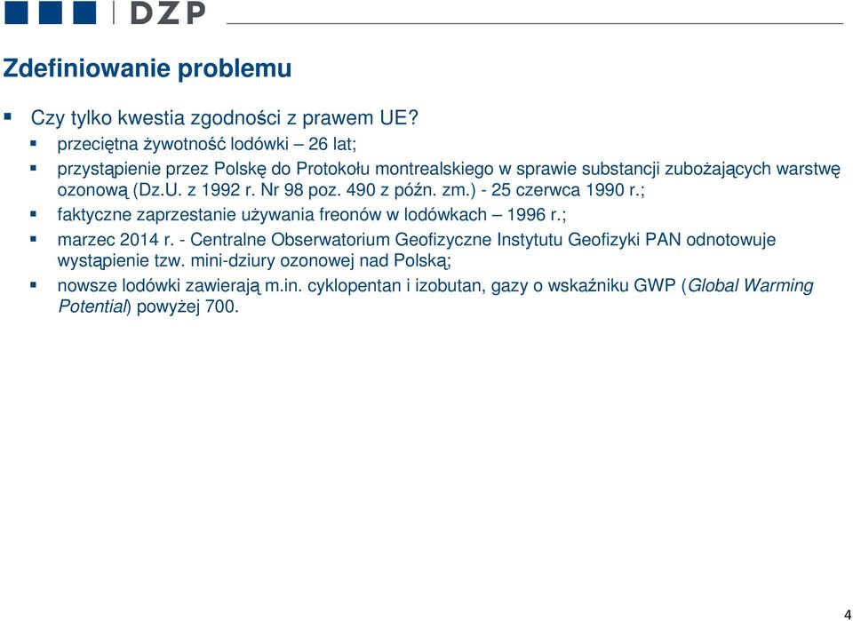 z 1992 r. Nr 98 poz. 490 z późn. zm.) - 25 czerwca 1990 r.; faktyczne zaprzestanie używania freonów w lodówkach 1996 r.; marzec 2014 r.