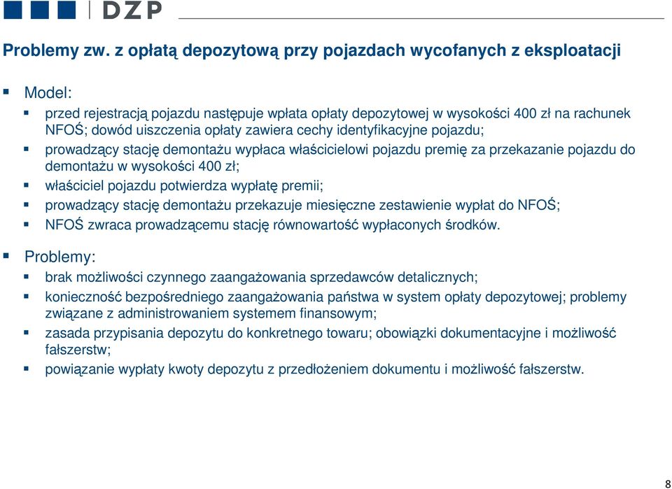 cechy identyfikacyjne pojazdu; prowadzący stację demontażu wypłaca właścicielowi pojazdu premię za przekazanie pojazdu do demontażu w wysokości 400 zł; właściciel pojazdu potwierdza wypłatę premii;