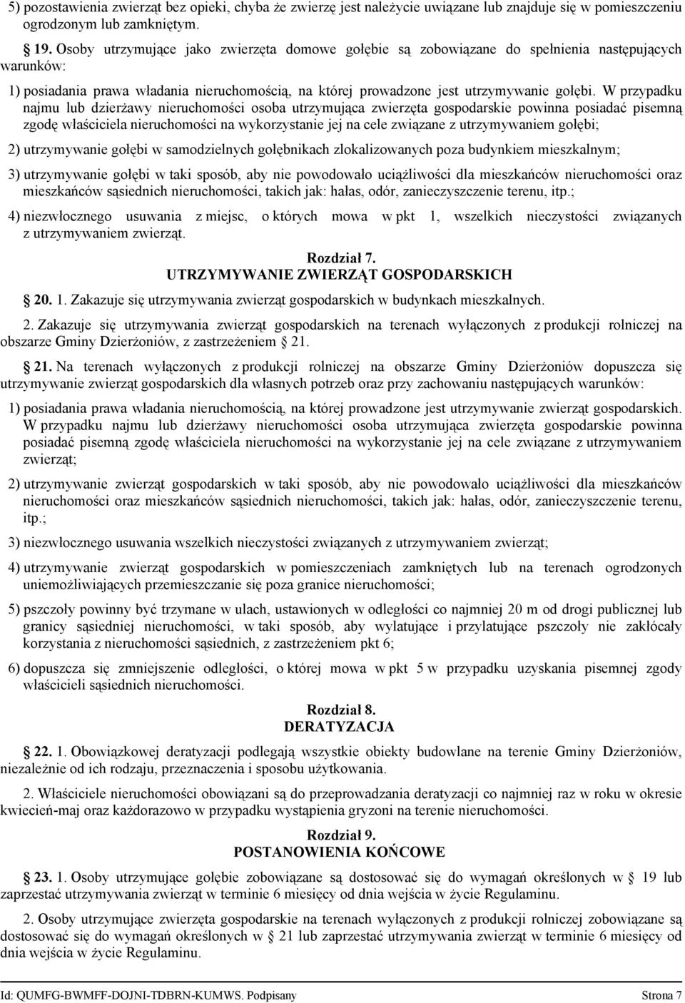 W przypadku najmu lub dzierżawy nieruchomości osoba utrzymująca zwierzęta gospodarskie powinna posiadać pisemną zgodę właściciela nieruchomości na wykorzystanie jej na cele związane z utrzymywaniem