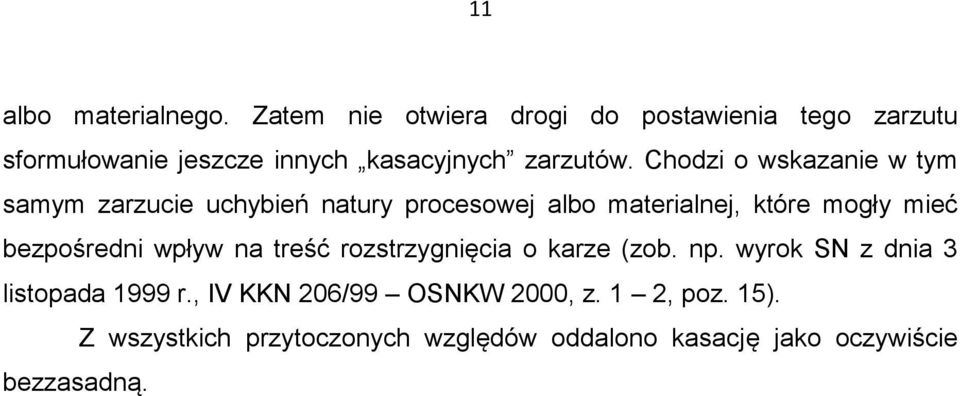 Chodzi o wskazanie w tym samym zarzucie uchybień natury procesowej albo materialnej, które mogły mieć