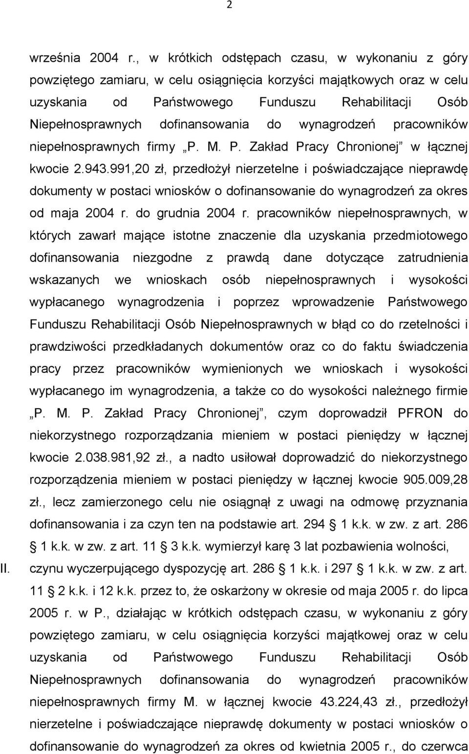 dofinansowania do wynagrodzeń pracowników niepełnosprawnych firmy P. M. P. Zakład Pracy Chronionej w łącznej kwocie 2.943.