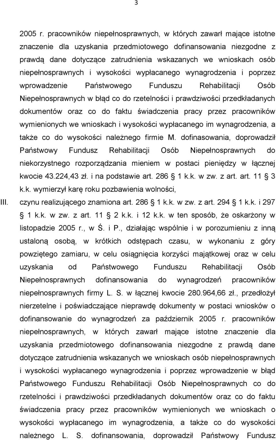 niepełnosprawnych i wysokości wypłacanego wynagrodzenia i poprzez wprowadzenie Państwowego Funduszu Rehabilitacji Osób Niepełnosprawnych w błąd co do rzetelności i prawdziwości przedkładanych