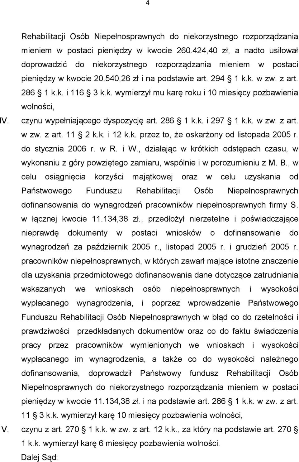 czynu wypełniającego dyspozycję art. 286 1 k.k. i 297 1 k.k. w zw. z art. w zw. z art. 11 2 k.k. i 12 k.k. przez to, że oskarżony od listopada 2005 r. do stycznia 2006 r. w R. i W.