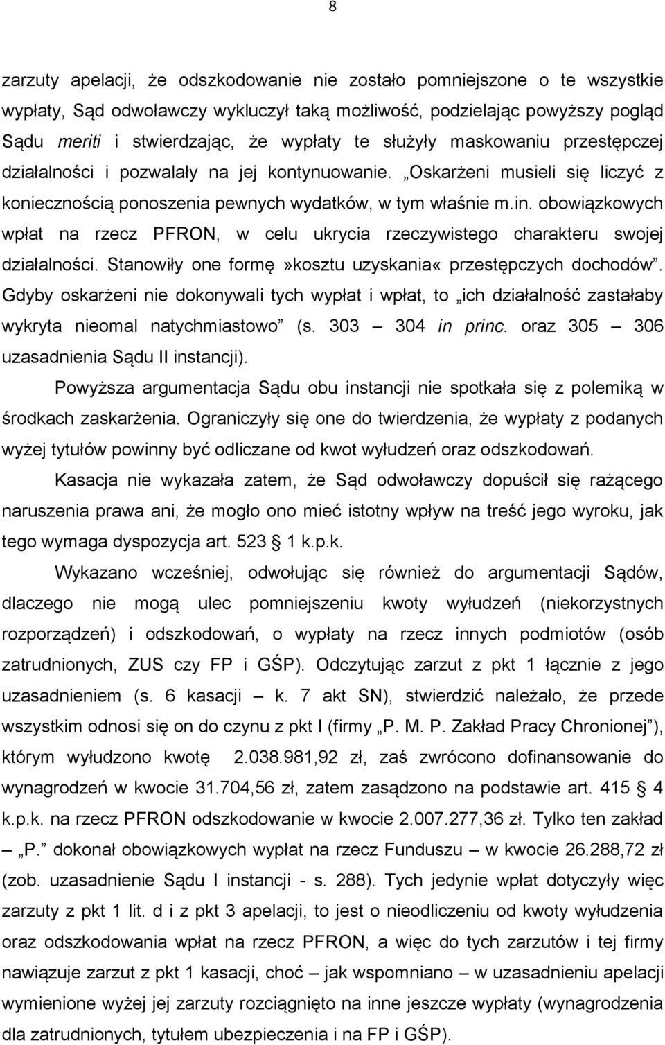 obowiązkowych wpłat na rzecz PFRON, w celu ukrycia rzeczywistego charakteru swojej działalności. Stanowiły one formę»kosztu uzyskania«przestępczych dochodów.