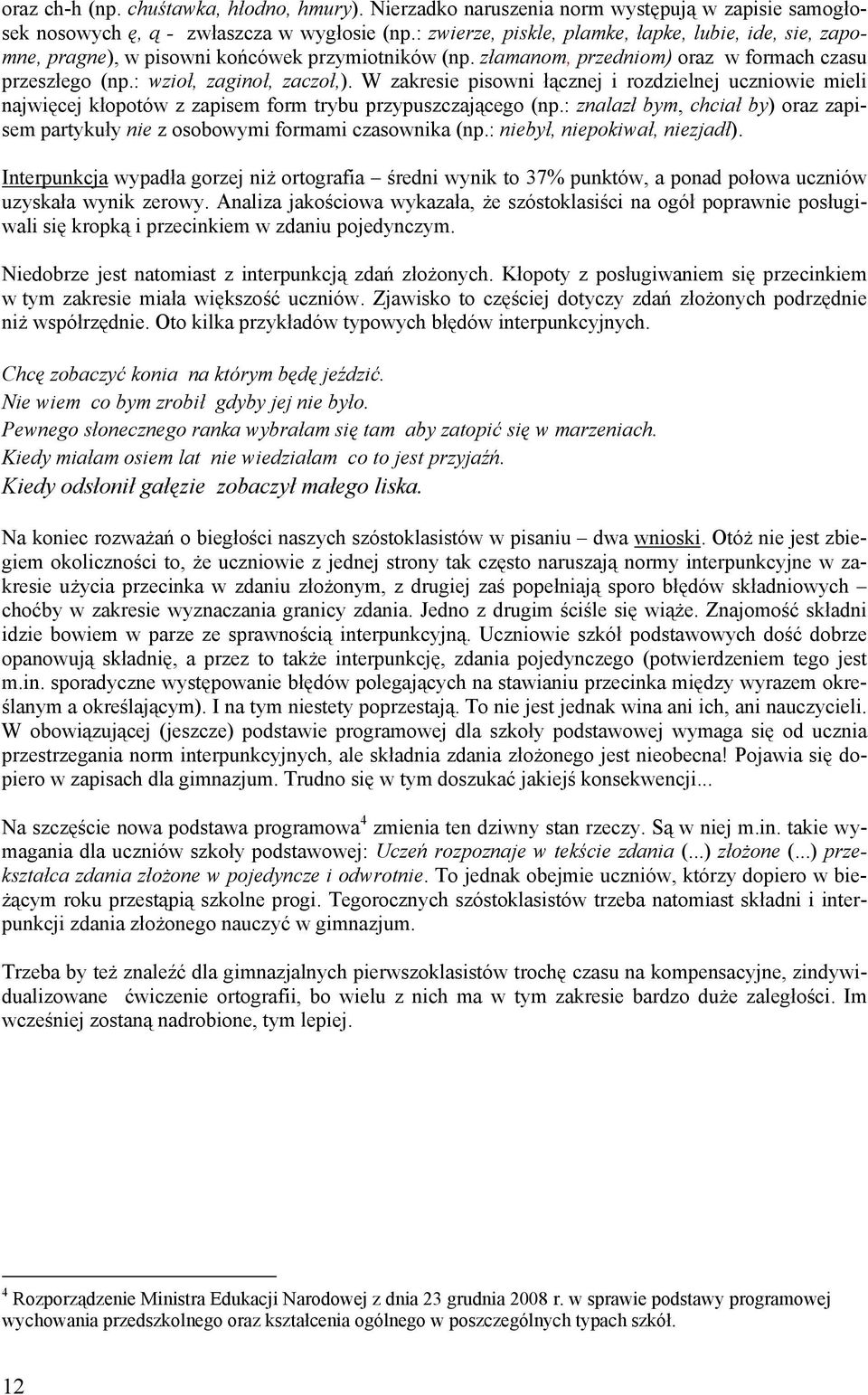 W zakresie pisowni łącznej i rozdzielnej uczniowie mieli najwięcej kłopotów z zapisem form trybu przypuszczającego (np.