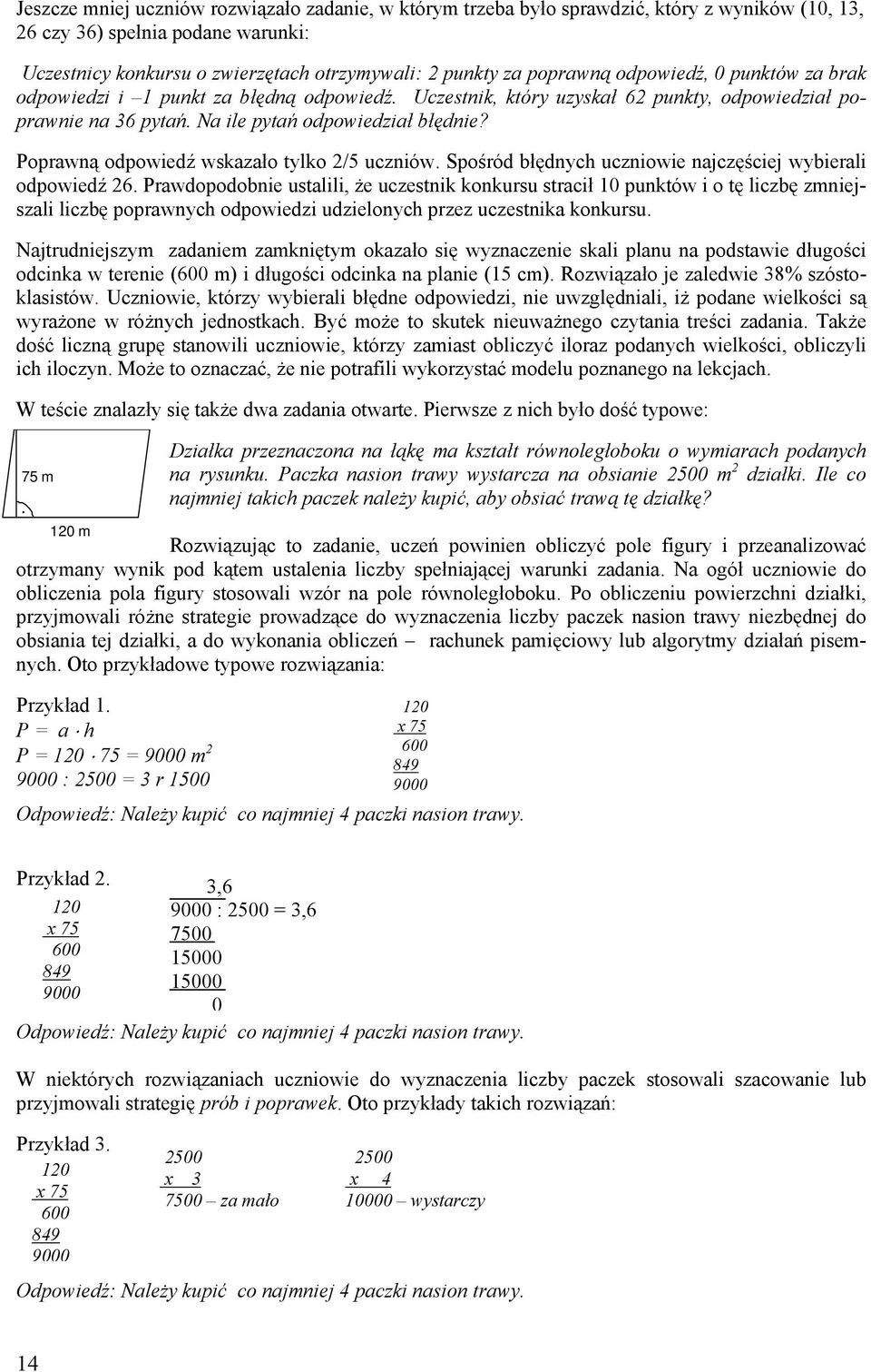 Poprawną odpowiedź wskazało tylko 2/5 uczniów. Spośród błędnych uczniowie najczęściej wybierali odpowiedź 26.