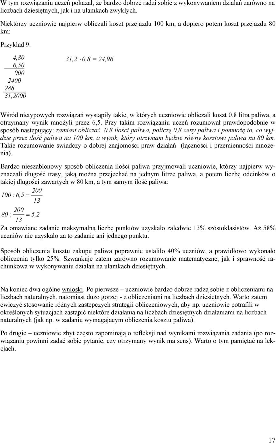 4,80 6,50 000 2400 288 31,2000 31,2 0,8 = 24,96 Wśród nietypowych rozwiązań wystąpiły takie, w których uczniowie obliczali koszt 0,8 litra paliwa, a otrzymany wynik mnożyli przez 6,5.