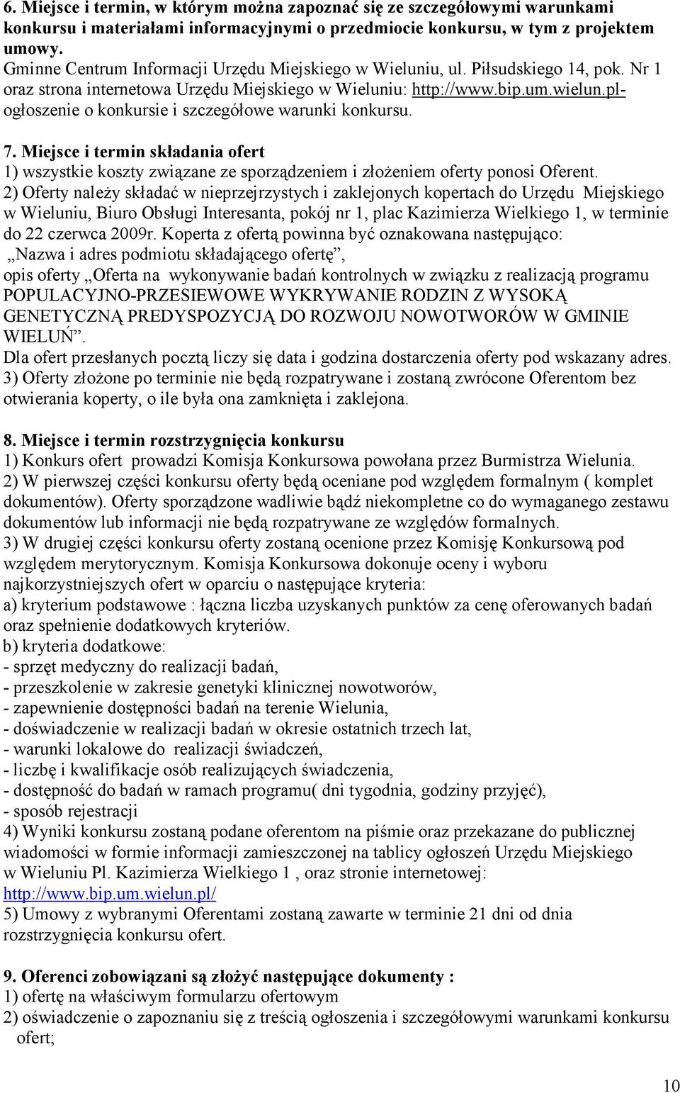 plogłoszenie o konkursie i szczegółowe warunki konkursu. 7. Miejsce i termin składania ofert 1) wszystkie koszty związane ze sporządzeniem i złoŝeniem oferty ponosi Oferent.