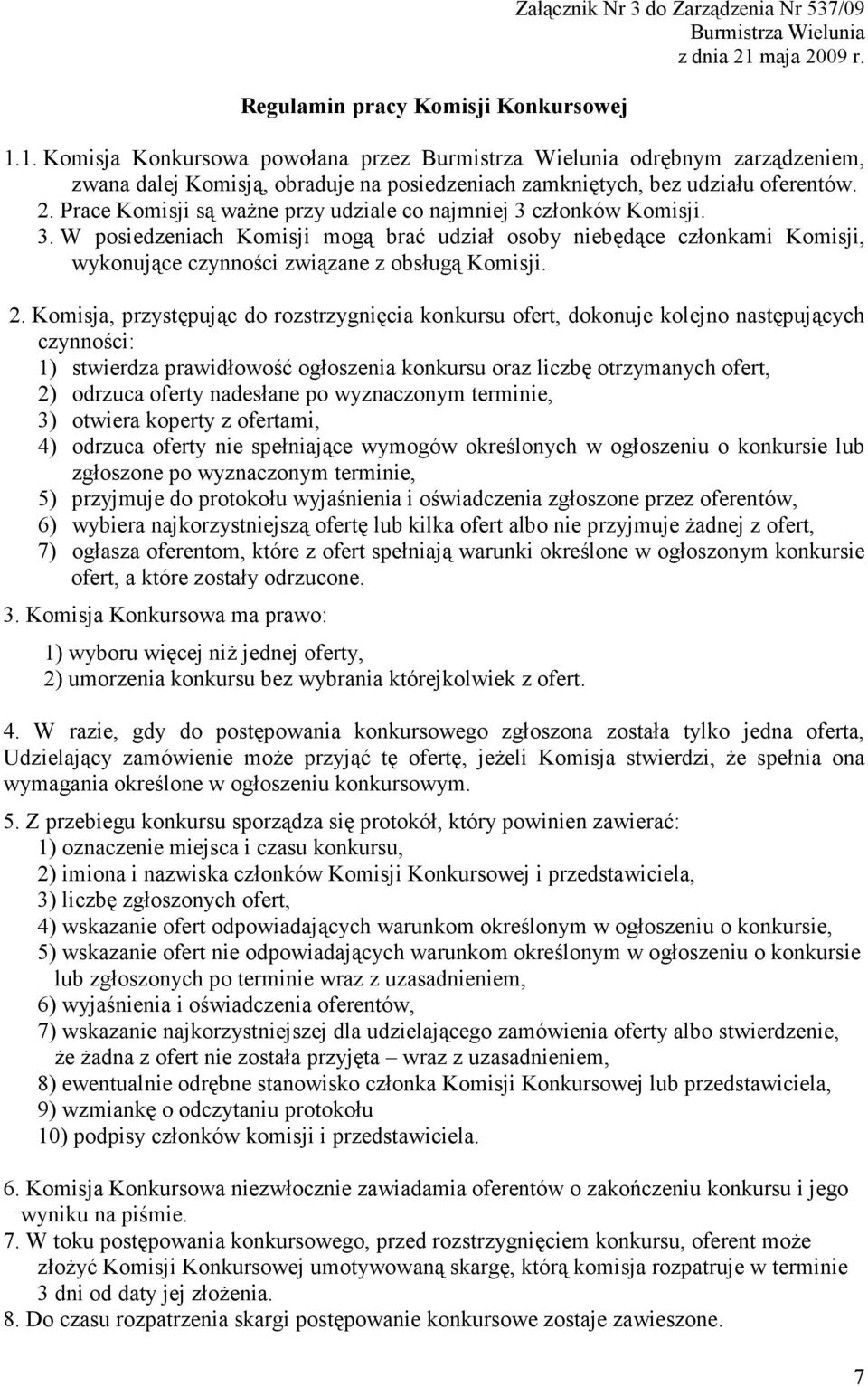 3. W posiedzeniach Komisji mogą brać udział osoby niebędące członkami Komisji, wykonujące czynności związane z obsługą Komisji. 2.