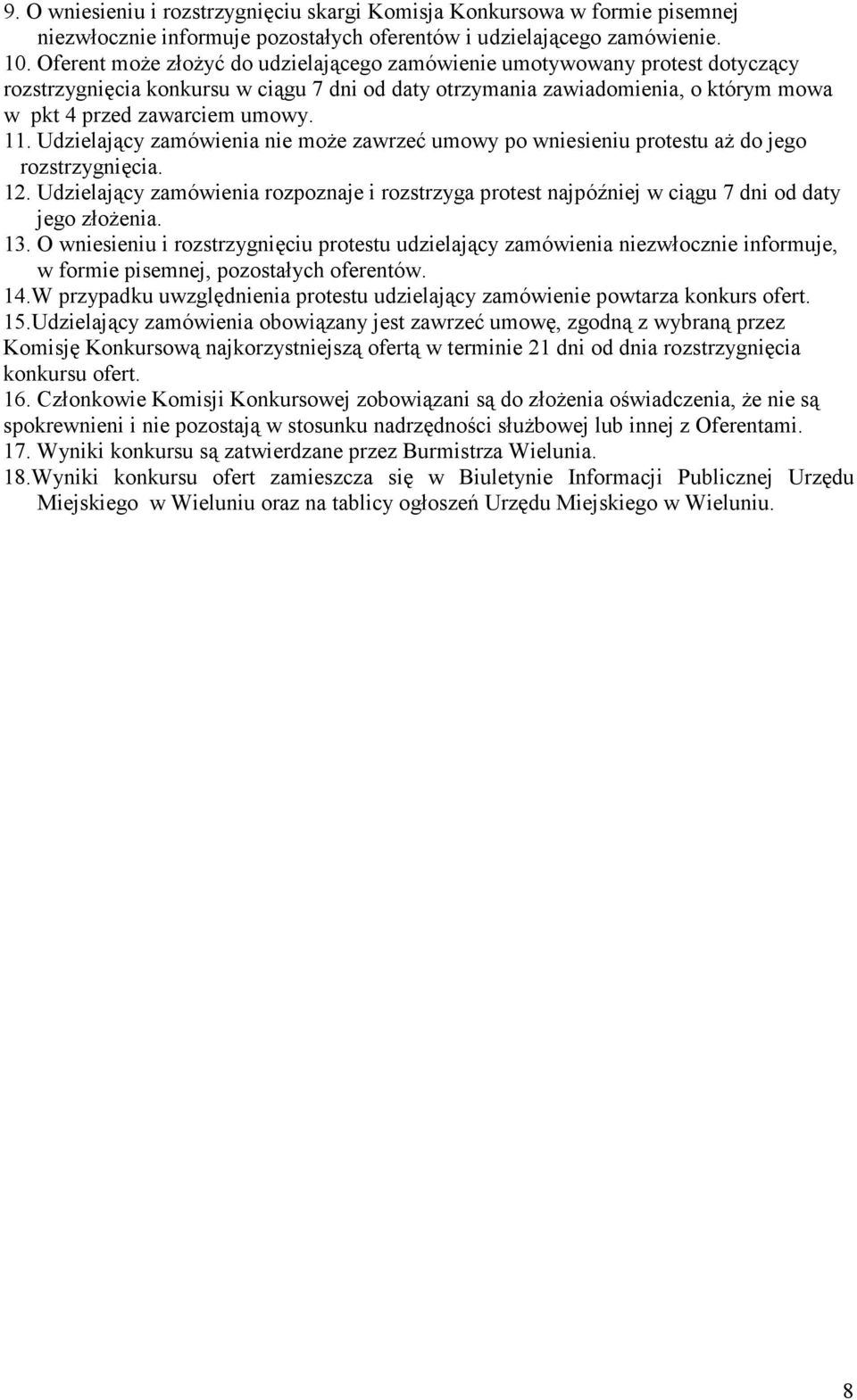 Udzielający zamówienia nie moŝe zawrzeć umowy po wniesieniu protestu aŝ do jego rozstrzygnięcia. 12.