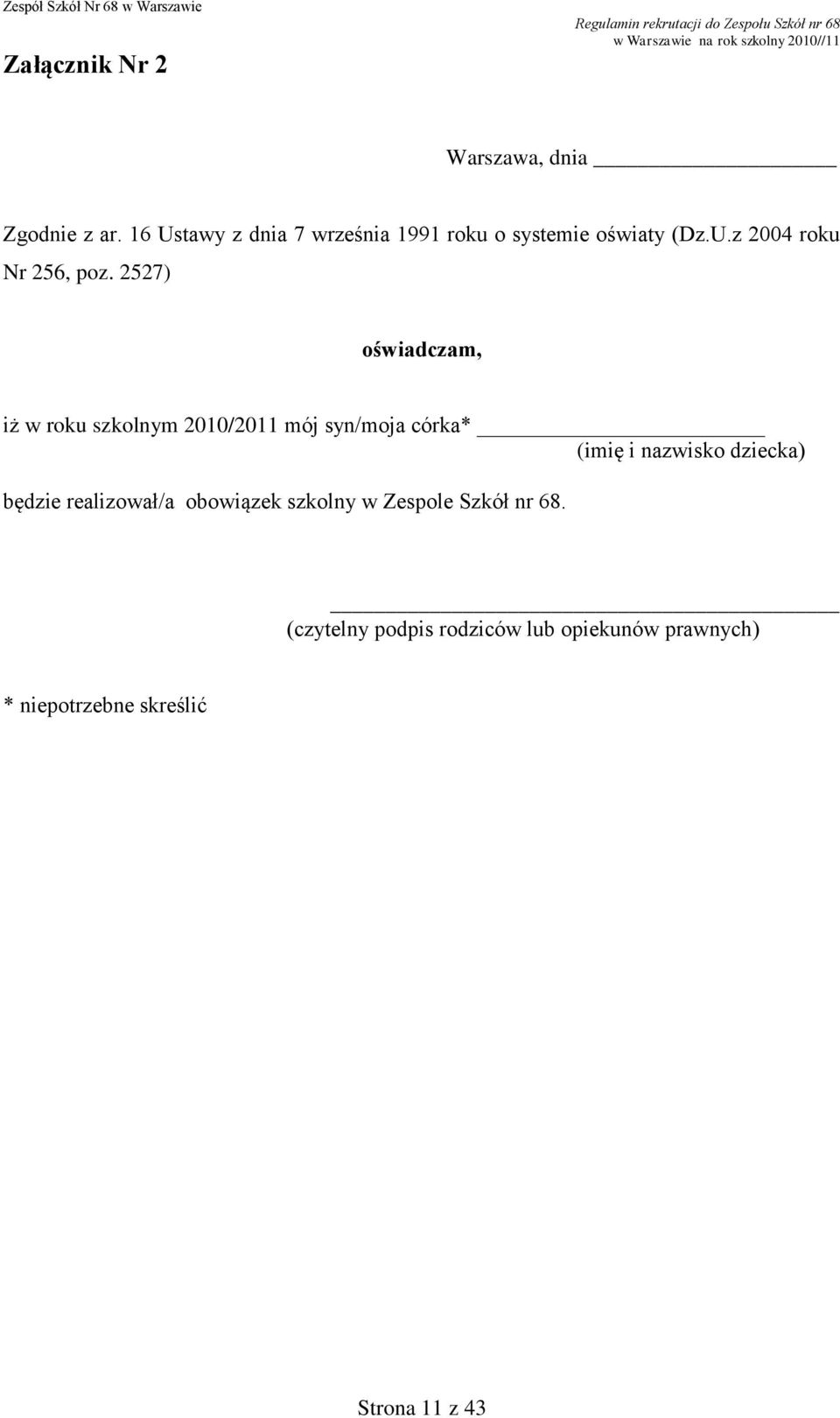 2527) oświadczam, iż w roku szkolnym 2010/2011 mój syn/moja córka* (imię i nazwisko dziecka)