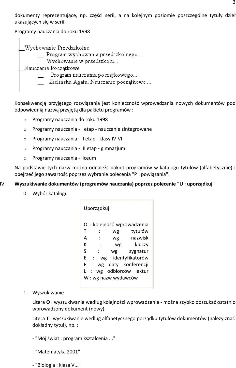 zintegrwane Prgramy nauczania - II etap - klasy Ik-kI Prgramy nauczania - III etap - gimnazjum Prgramy nauczania - liceum Na pdstawie tych nazw mżna dnaleźć pakiet prgramów w katalgu tytułów