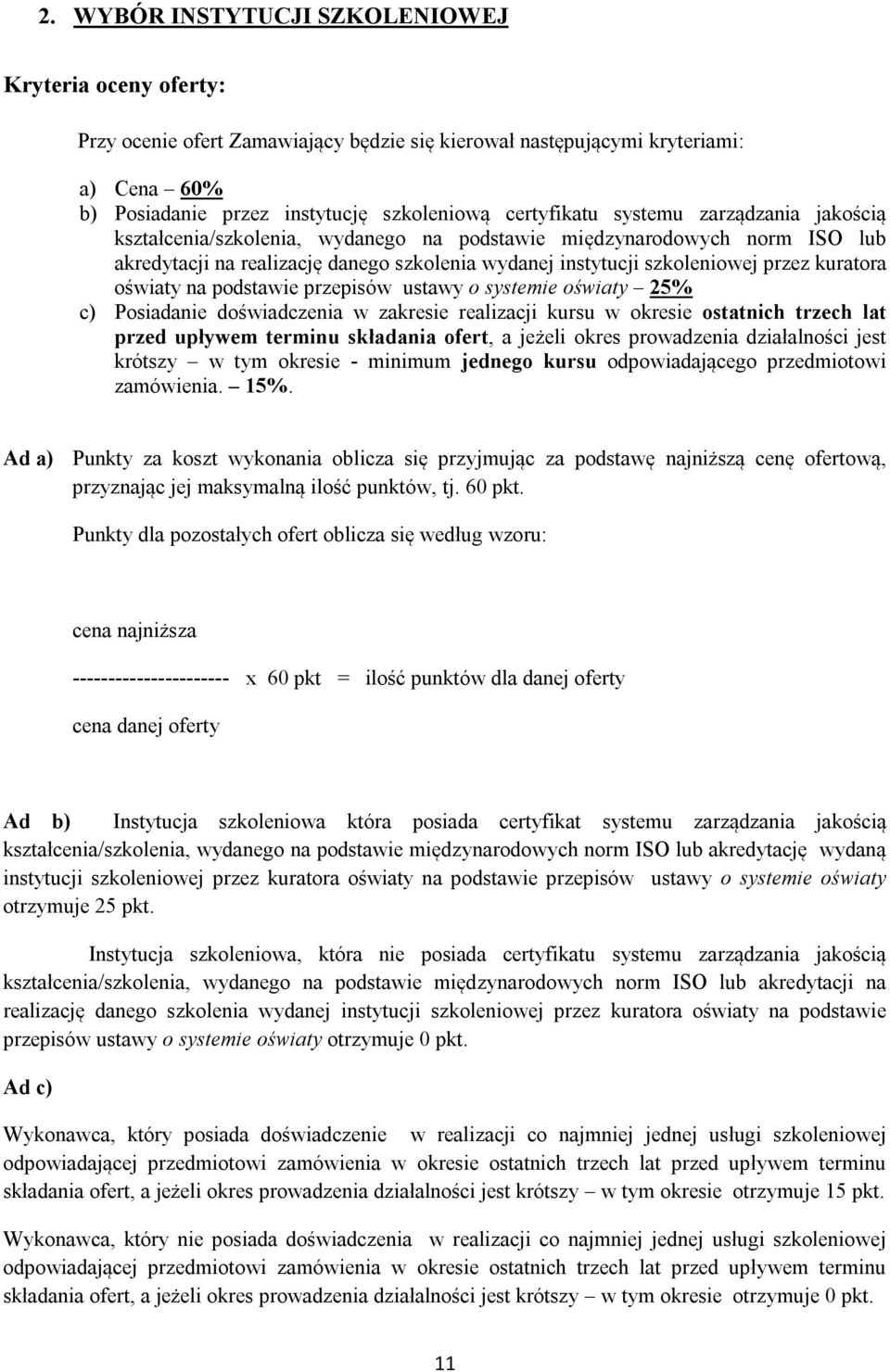 oświaty na podstawie przepisów ustawy o systemie oświaty 25% c) Posiadanie doświadczenia w zakresie realizacji kursu w okresie ostatnich trzech lat przed upływem terminu składania ofert, a jeżeli