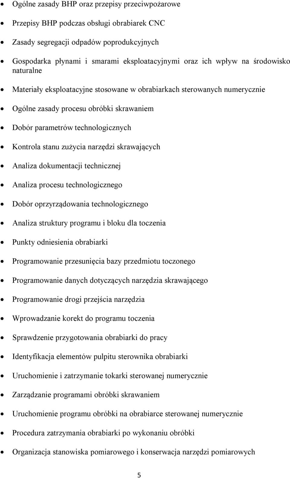 narzędzi skrawających Analiza dokumentacji technicznej Analiza procesu technologicznego Dobór oprzyrządowania technologicznego Analiza struktury programu i bloku dla toczenia Punkty odniesienia