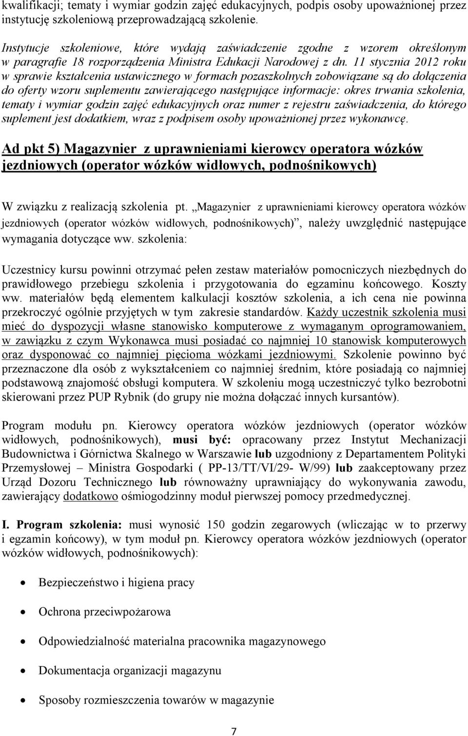 11 stycznia 2012 roku w sprawie kształcenia ustawicznego w formach pozaszkolnych zobowiązane są do dołączenia do oferty wzoru suplementu zawierającego następujące informacje: okres trwania szkolenia,