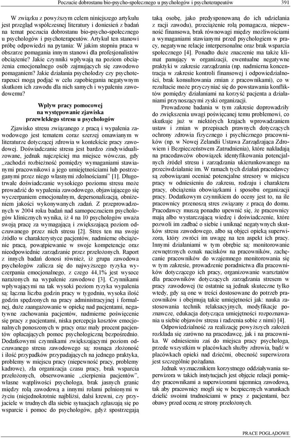 Artykuł ten stanowi próbę odpowiedzi na pytania: W jakim stopniu praca w obszarze pomagania innym stanowi dla profesjonalistów obciążenie?