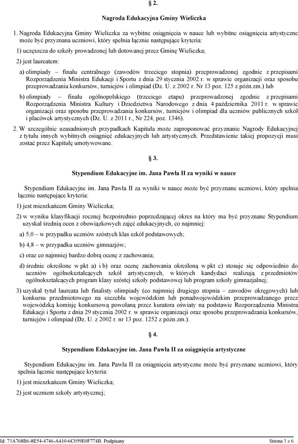 prowadzonej lub dotowanej przez Gminę Wieliczka; 2) jest laureatem: a) olimpiady finału centralnego (zawodów trzeciego stopnia) przeprowadzonej zgodnie z przepisami Rozporządzenia Ministra Edukacji i