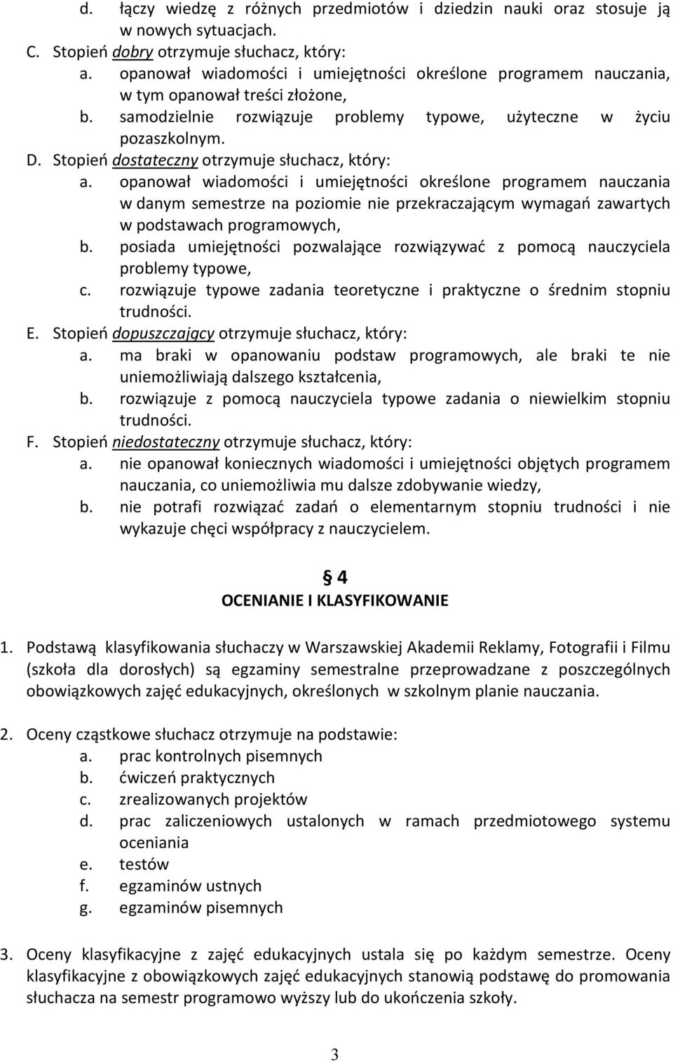 Stopień dostateczny otrzymuje słuchacz, który: a.