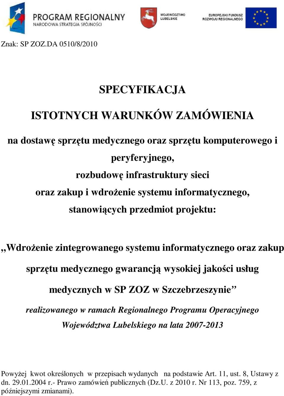 i wdrożenie systemu informatycznego, stanowiących przedmiot projektu: Wdrożenie zintegrowanego systemu informatycznego oraz zakup sprzętu medycznego gwarancją wysokiej