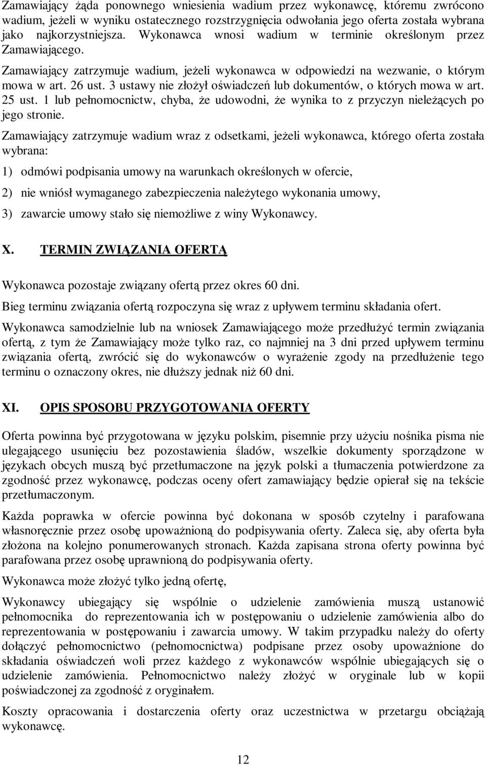 3 ustawy nie złożył oświadczeń lub dokumentów, o których mowa w art. 25 ust. 1 lub pełnomocnictw, chyba, że udowodni, że wynika to z przyczyn nieleżących po jego stronie.