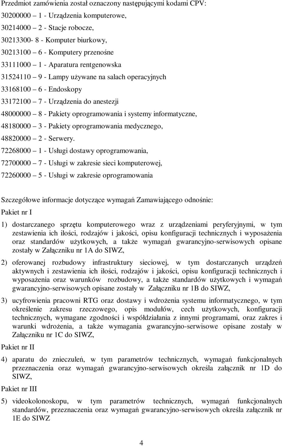 informatyczne, 48180000 3 - Pakiety oprogramowania medycznego, 48820000 2 - Serwery.