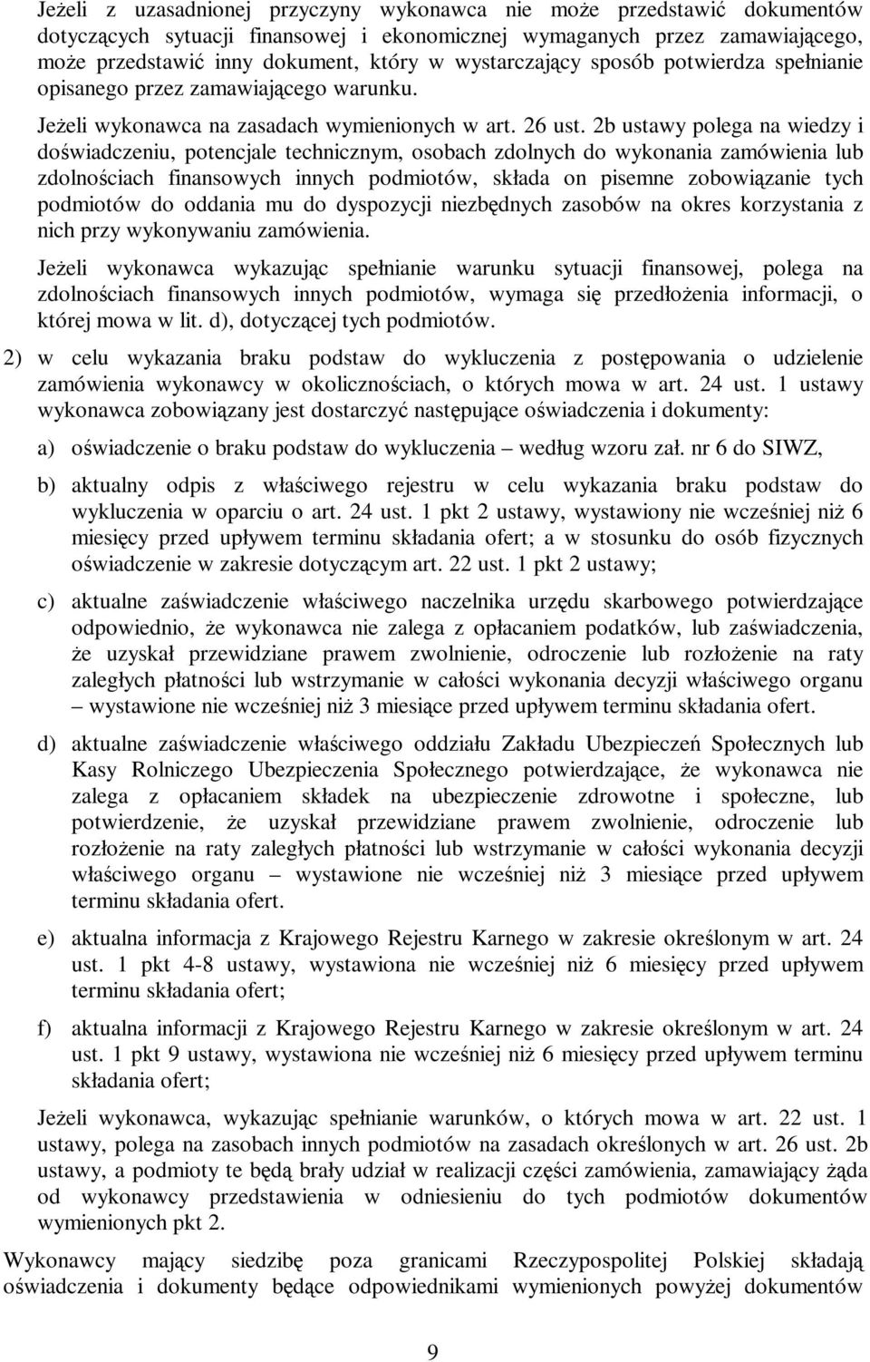 2b ustawy polega na wiedzy i doświadczeniu, potencjale technicznym, osobach zdolnych do wykonania zamówienia lub zdolnościach finansowych innych podmiotów, składa on pisemne zobowiązanie tych