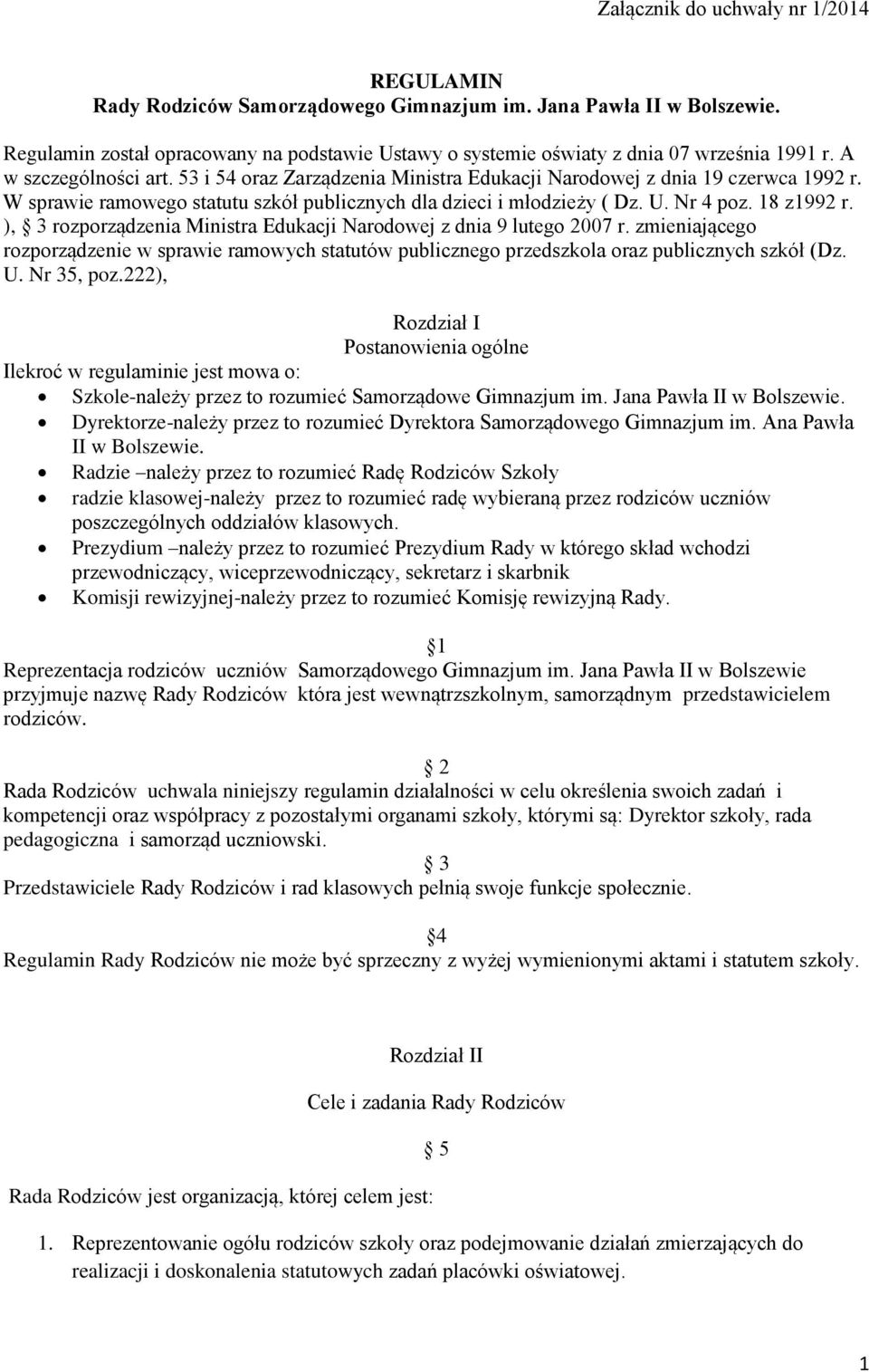 W sprawie ramowego statutu szkół publicznych dla dzieci i młodzieży ( Dz. U. Nr 4 poz. 18 z1992 r. ), 3 rozporządzenia Ministra Edukacji Narodowej z dnia 9 lutego 2007 r.